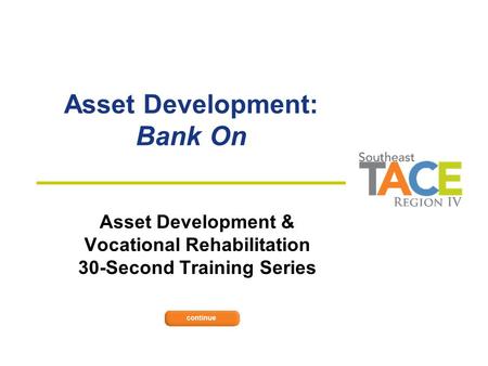 Asset Development: Bank On Asset Development & Vocational Rehabilitation 30-Second Training Series.
