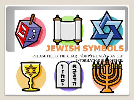 JEWISH SYMBOLS Please fill in the chart you were given as the information is provided.
