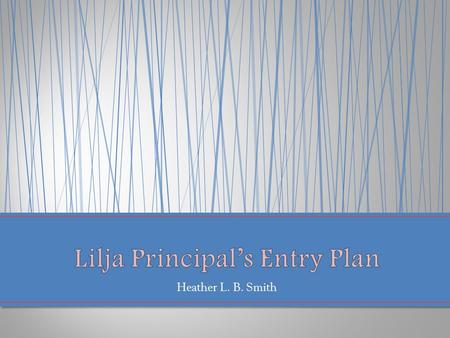 Heather L. B. Smith. 1.Define the scope of the Entry Plan and initiate the process by identifying stakeholders, entry plan goals, documents for review,