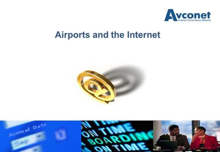 Airports and the Internet. An Airport can be compared to a Website NO TRAFFIC NO REVENUE.