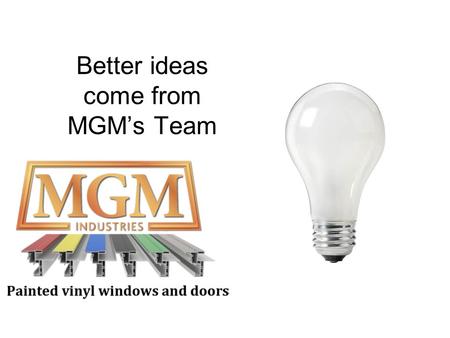 Better ideas come from MGM’s Team. 20 year old Shop-built Wood window.