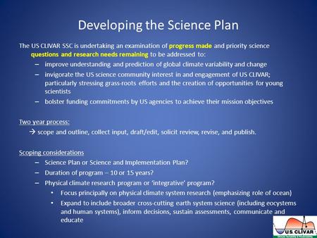 The US CLIVAR SSC is undertaking an examination of progress made and priority science questions and research needs remaining to be addressed to: – improve.