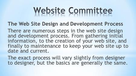 The Web Site Design and Development Process There are numerous steps in the web site design and development process. From gathering initial information,