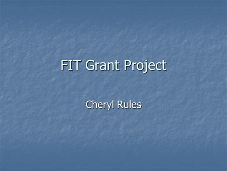 FIT Grant Project Cheryl Rules. Purpose Explore technology to assist with on-line student support such as tutoring Explore technology to assist with on-line.