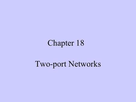 Chapter 18 Two-port Networks.