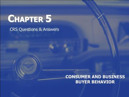 C HAPTER 5 CONSUMER AND BUSINESS BUYER BEHAVIOR CRS Questions & Answers.