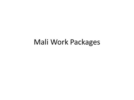 Mali Work Packages. Crop Fields Gardens Livestock People Trees Farm 1 Farm 2 Farm 3 Fallow Pasture/forest Market Water sources Policy Landscape/Watershed.