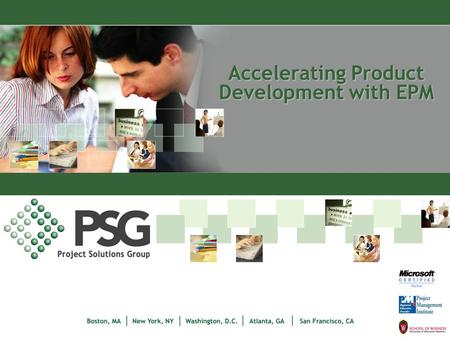 Accelerating Product Development with EPM. www.psgus.c om PSG Services 25 public & private enrollment courses PMI Registered Educational Provider Partnership.