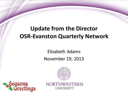 Update from the Director OSR-Evanston Quarterly Network Elizabeth Adams November 19, 2013.