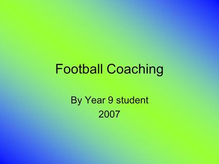 Football Coaching By Year 9 student 2007.