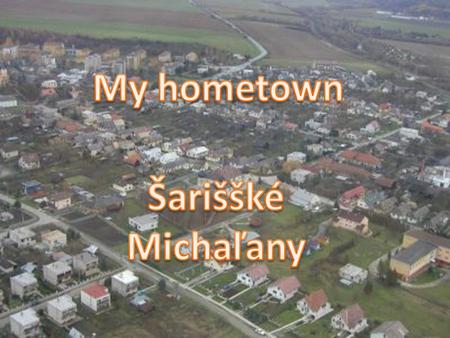 Although Šarišské Michaľany is a village, it is not a typical small hamlet without anything. It has got good transport connection in region. There.
