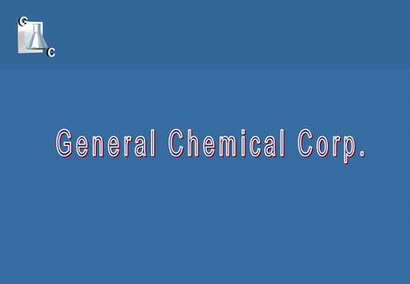MIND OVER Metals General Chemical Corporation General Chemical Corp. - Established in 1980 in Detroit, MI - Only worldwide supplier offering a complete.