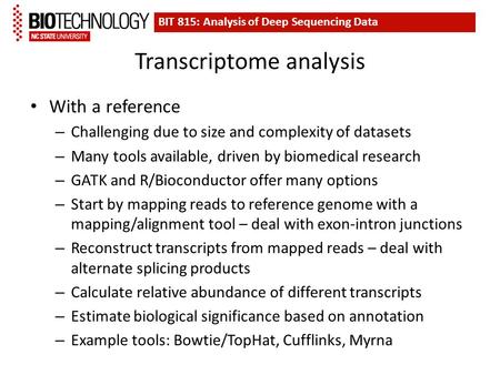 Transcriptome analysis With a reference – Challenging due to size and complexity of datasets – Many tools available, driven by biomedical research – GATK.