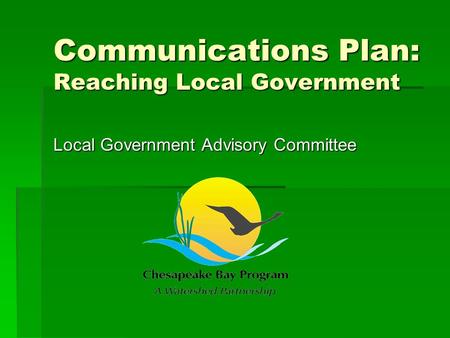 Communications Plan: Reaching Local Government Local Government Advisory Committee.