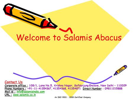 Welcome to Salamis Abacus An ISO 9001 : 2008 Certified Company Contact Us Corporate office : 108/1, Lane No.5, Krishna Nagar, Safdarjung Enclave, New Delhi.