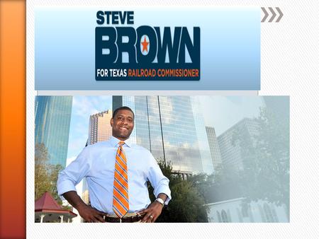 Steve Brown is running for Texas Railroad Commissioner because he wants that agency to operate as it was intended – facilitate energy production while.