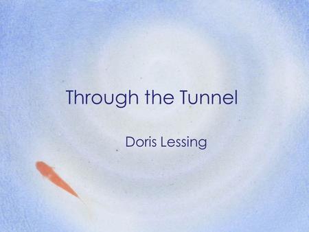 Through the Tunnel Doris Lessing.