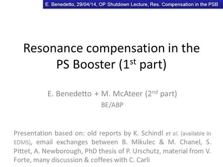 E. Benedetto, 29/04/14, OP Shutdown Lecture, Res. Compensation in the PSB Resonance compensation in the PS Booster (1 st part) E. Benedetto + M. McAteer.