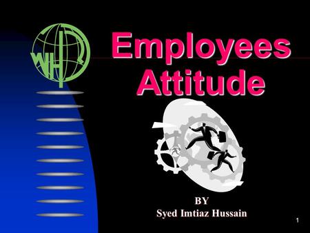 Employees Attitude BY Syed Imtiaz Hussain.