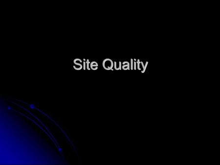 Site Quality.  Site Quality is defined as the separation of forest land into the various classes of productivity based on average total height of the.