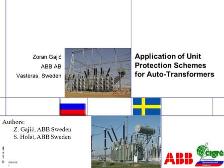 1 © ABB AB, 2008 2008-02-05 Application of Unit Protection Schemes for Auto-Transformers Zoran Gajić ABB AB Vasteras, Sweden Authors: Z. Gajić, ABB Sweden.