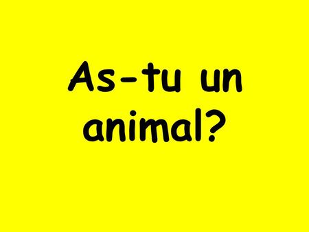 As-tu un animal?. Oui, j’ai… Singular / Plural If you want to say you have more than one pet, you usually add an s unless the word already ends in s.