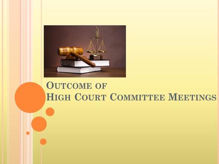 O UTCOME OF H IGH C OURT C OMMITTEE M EETINGS. A GENDA Purpose of HCC meetings HCC meeting on 21st Aug 2015 Court Hearing of Yathuri Associates Court.