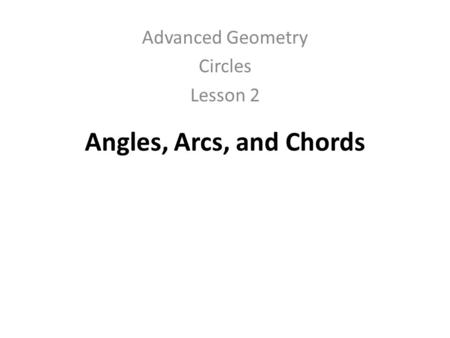 Angles, Arcs, and Chords Advanced Geometry Circles Lesson 2.
