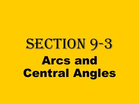 Section 9-3 Arcs and Central Angles. Central angle An angle with its vertex at the center of a circle. is a central angle Circle B.
