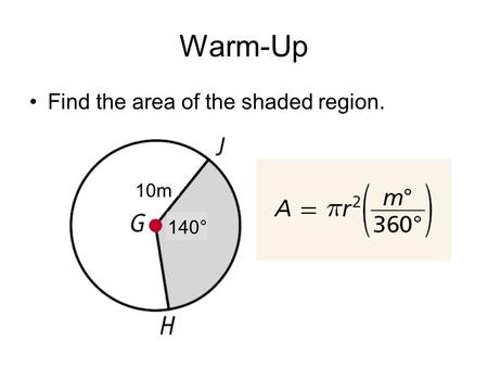 Warm-Up Find the area of the shaded region. 10m 140°