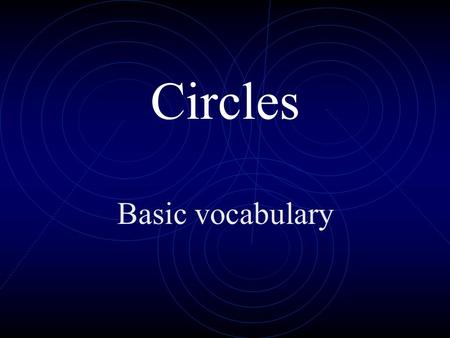 Circles Basic vocabulary. History of the Circle The circle has been known since before the beginning of recorded history. It is the basis for the wheel,
