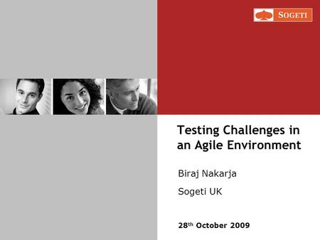 Testing Challenges in an Agile Environment Biraj Nakarja Sogeti UK 28 th October 2009.