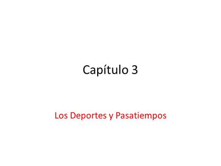 Capítulo 3 Los Deportes y Pasatiempos Soccer or el fútbol is one of the most popular sports in Spanish speaking countries.