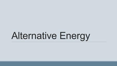 Alternative Energy.