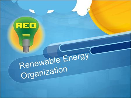 Renewable Energy Organization. About the Renewable Energy Organization Aimed towards ending unsustainable methods of powering America. Trying to help.