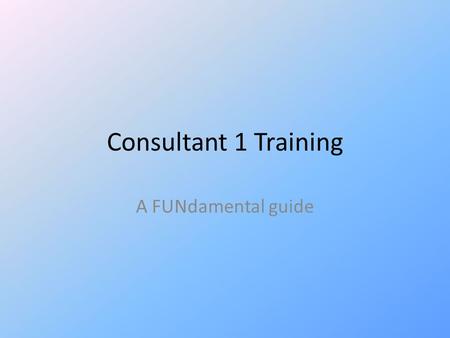 Consultant 1 Training A FUNdamental guide. Training Requirements Training Log Lectures Checklists Projects Attendance Consult Observation and practice.