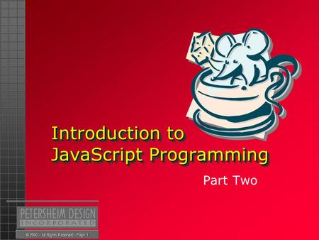 © 2000 – All Rights Reserved - Page 1 Introduction to JavaScript Programming Part Two.