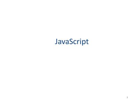 JavaScript 1. What is JavaScript? JavaScript allows web authors to create dynamic pages that react to user interaction. It is an Object-based because.