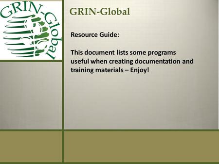 GRIN-Global Resource Guide: This document lists some programs useful when creating documentation and training materials – Enjoy!