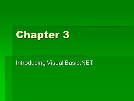 Chapter 3 Introducing Visual Basic.NET. 3.1 Visual Basic.NET Windows Programming -Used to create Windows, Web, and Console applications -Uses predefined.