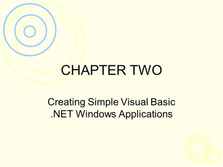 CHAPTER TWO Creating Simple Visual Basic.NET Windows Applications.