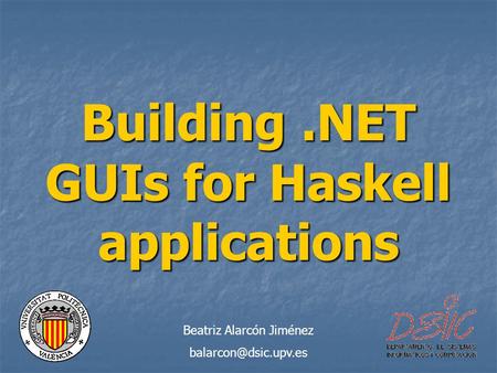 Building.NET GUIs for Haskell applications Beatriz Alarcón Jiménez