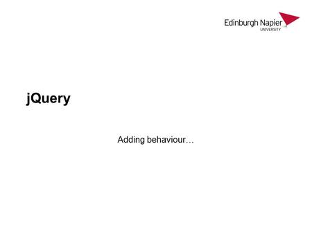 JQuery Adding behaviour…. Lecture Plan Review of last lesson Adding behaviour –click, mouseover Animation –fade, slideDown Navigation –parent, find, next.