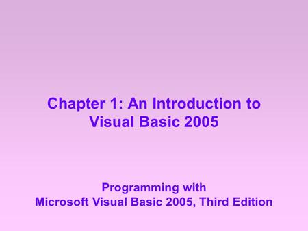 Chapter 1: An Introduction to Visual Basic 2005 Programming with Microsoft Visual Basic 2005, Third Edition.