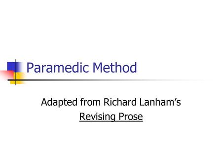 Paramedic Method Adapted from Richard Lanham’s Revising Prose.