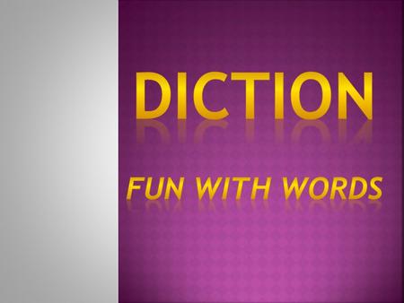 1.Diction – word choice 2.Denotation – the dictionary definition of a word 3.Connotation – the associated meanings of a word, includes the feelings or.