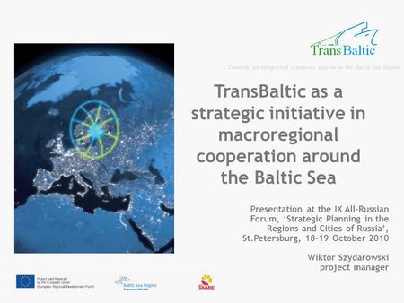 Towards an integrated transport system in the Baltic Sea Region Presentation at the IX All-Russian Forum, ‘Strategic Planning in the Regions and Cities.