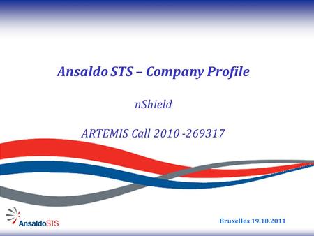 Bruxelles 19.10.2011 Ansaldo STS – Company Profile nShield ARTEMIS Call 2010 -269317.