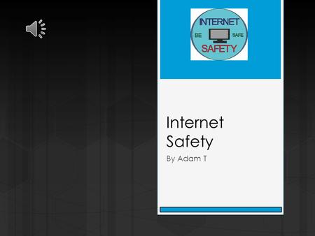 Internet Safety By Adam T Introduction  This PowerPoint will show give you advice on how to stay safe on the internet.  You will be told how to stay.