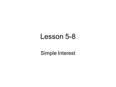 Lesson 5-8 Simple Interest.